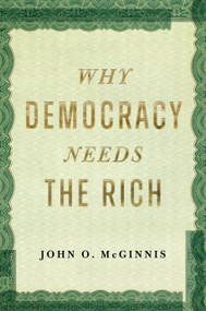 Why Democracy Needs the Rich by John O. McGinnis, 9781641774635