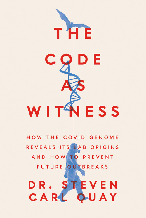 The Code as Witness (How the Covid Genome Reveals its Lab Origins and How to Prevent Future Outbreaks) by Steven Carl Quay, 9781641774710