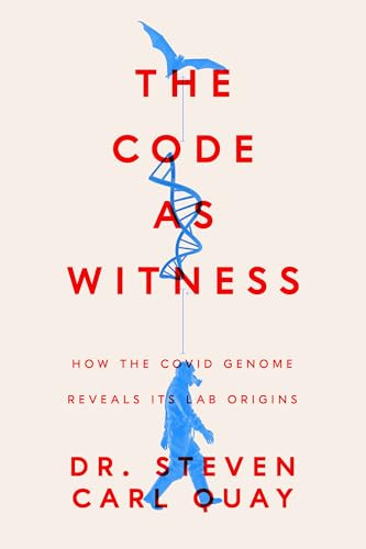 The Code as Witness (How the Covid Genome Reveals its Lab Origins) by Steven Carl Quay, 9781641774710