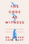 The Code as Witness (How the Covid Genome Reveals its Lab Origins) by Steven Carl Quay, 9781641774710