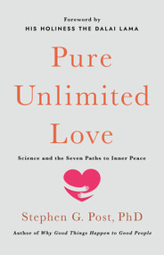 Pure Unlimited Love (Science and the Seven Paths to Inner Peace) by Stephen G. Post, His Holiness the Dalai Lama, 9781640658301
