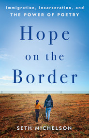 Hope on the Border (Immigration, Incarceration, and the Power of Poetry) by Seth Michelson, 9781640658394