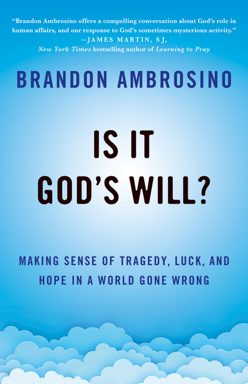 Is It God's Will? (Making Sense of Tragedy, Luck, and Hope in a World Gone Wrong) by Brandon Ambrosino, 9781640658417