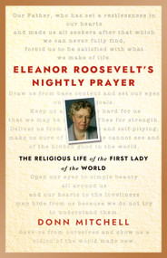 Eleanor Roosevelt's Nightly Prayer (The Religious Life of the First Lady of the World) by Donn Mitchell, 9781640658455
