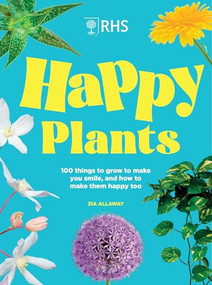 RHS Happy Plants (100 things to grow to make you smile, and how to make them happy too) by Zia Allaway, 9781035428717