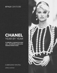 Style Century: Chanel Year by Year (A collection, a moment, for every year - the definitive guide to the illustrious fashion house) by Caroline Young, 9781035430918