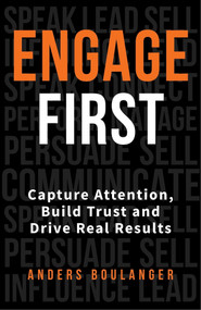 Engage First (Capture Attention, Build Trust and Drive Real Results) by Anders Boulanger, Shep Hyken, 9781788608404
