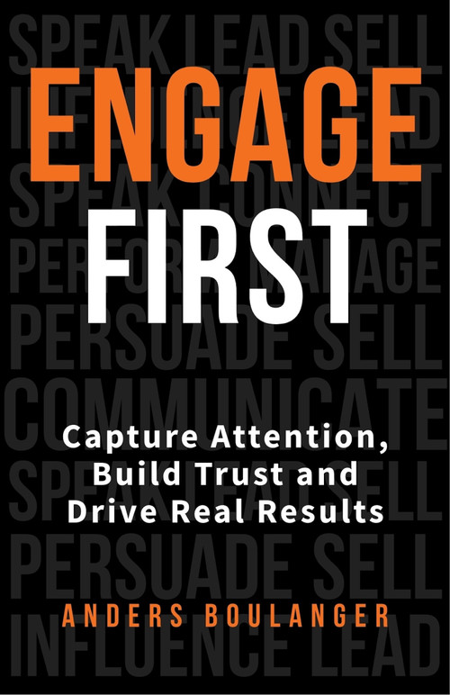 Engage First (Capture Attention, Build Trust and Drive Real Results) by Anders Boulanger, Shep Hyken, 9781788608404