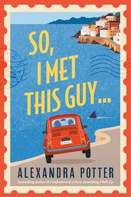 So, I Met This Guy (A Novel) by Alexandra Potter, 9798992377033