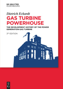 Gas Turbine Powerhouse (The Development of the Power Generation Gas Turbine) by Dietrich Eckardt, 9783119149792