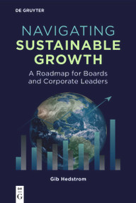 Navigating Sustainable Growth (A Roadmap for Boards and Corporate Leaders) by Gib Hedstrom, 9783111548586