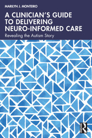 A Clinician's Guide to Delivering Neuro-Informed Care (Revealing the Autism Story) by Marilyn J. Monteiro, 9781032858395