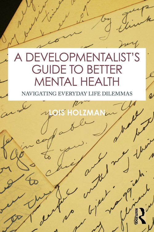A Developmentalist's Guide to Better Mental Health (Navigating Everyday Life Dilemmas) by Lois Holzman, 9781032866246