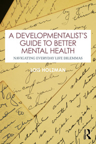 A Developmentalist's Guide to Better Mental Health (Navigating Everyday Life Dilemmas) by Lois Holzman, 9781032866246