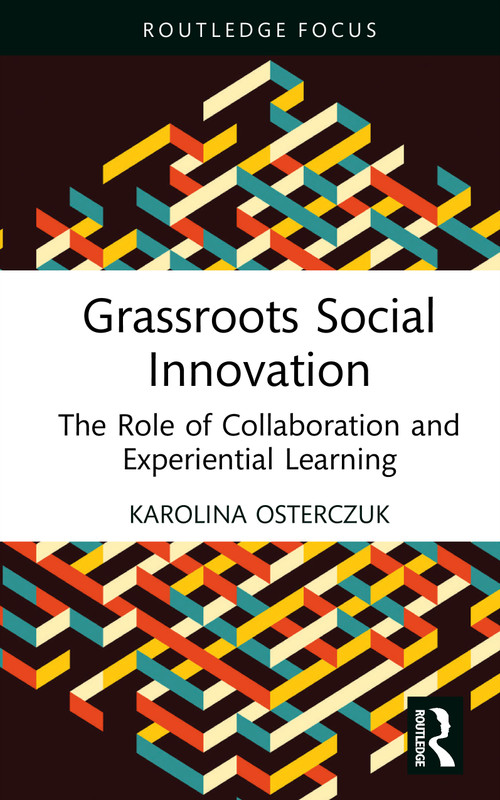 Grassroots Social Innovation (The Role of Collaboration and Experiential Learning) by Karolina Osterczuk, 9781032887456
