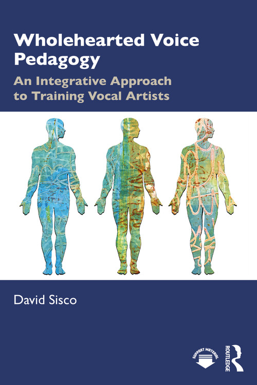 Wholehearted Voice Pedagogy (An Integrative Approach to Training Vocal Artists) by David Sisco, 9781032974194