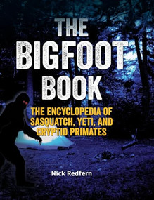The Bigfoot Book (The Encyclopedia of Sasquatch, Yeti and Cryptid Primates) - 9781578591732 by Nick Redfern, 9781578591732