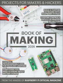 Book of Making 2026 (Projects for Makers and Hackers) by The Makers of Raspberry Pi Official magazine, 9781916868519