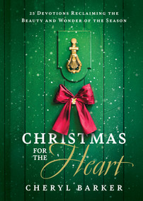 Christmas for the Heart (25 Devotions Reclaiming the Beauty and Wonder of the Season) by Cheryl Barker, 9798384508557
