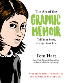 The Art of the Graphic Memoir (Tell Your Story, Change Your Life) by Tom Hart, 9781250113344