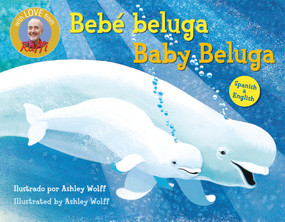 Baby Beluga/Bebé beluga (English-Spanish Bilingual Edition) by Raffi, Ashley Wolff, 9798217118694