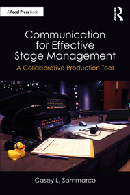 Communication for Effective Stage Management (A Collaborative Production Tool) by Casey L. Sammarco, 9781032562797