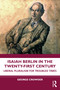 Isaiah Berlin in the Twenty-First Century (Liberal Pluralism for Troubled Times) by George Crowder, 9780367764647