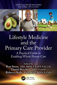Lifestyle Medicine and the Primary Care Provider (A Practical Guide to Enabling Whole Person Care) by Ron Stout, Daniel Reichert, Rebecca Kelly, 9781032643014