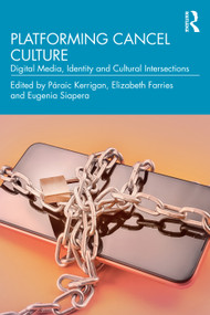 Platforming Cancel Culture (Digital Media, Identity and Cultural Intersections) by Páraic Kerrigan, Elizabeth Farries, Eugenia Siapera, 9781032580241