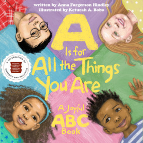 A Is for All the Things You Are (A Joyful ABC Book) by Anna Forgerson Hindley, Nat'l Mus Afr Am Hist Culture, Keturah A. Bobo, 9781588346506