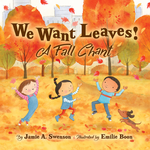 We Want Leaves! (A Fall Chant) by Jamie A. Swenson, Emilie Boon, 9781534113350