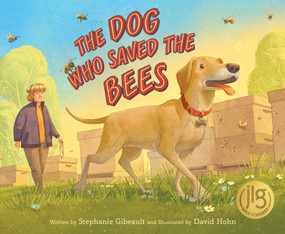 The Dog Who Saved the Bees by Stephanie Gibeault, David Hohn, 9781534113329