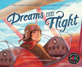 Dreams Take Flight (The Story of Deaf Pilot Nellie Zabel Willhite) by Brittany Richman, Alisha Monnin, 9781534113558