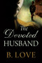 The Devoted Husband by B. Love, 9781957950754