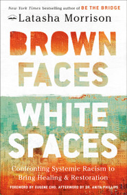 Brown Faces, White Spaces (Confronting Systemic Racism to Bring Healing and Restoration) - 9780593444849 by Latasha Morrison, Eugene Cho, Dr. Anita Phillips, 9780593444849