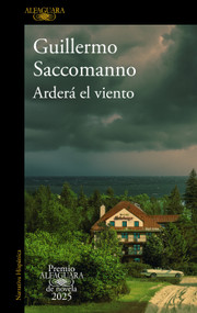 Arderá el viento (Premio Alfaguara 2025) / The Wind Will Blaze (Spanish Edition) by Guillermo Saccomanno, 9798890984302