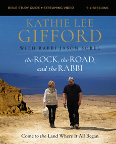 The Rock, the Road, and the Rabbi Bible Study Guide plus Streaming Video, Updated Edition (Come to the Land Where It All Began) by Kathie Lee Gifford, Rabbi Jason Sobel, 9780310147176