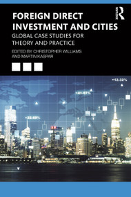 Foreign Direct Investment and Cities (Global Case Studies for Theory and Practice) by Christopher Williams, Martin Kaspar, 9781032774817