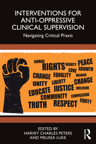 Interventions for Anti-Oppressive Clinical Supervision (Navigating Critical Praxis) by Harvey Charles Peters, Melissa Luke, 9781032744117