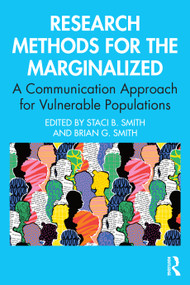 Research Methods for the Marginalized (A Communication Approach for Vulnerable Populations) by Staci B. Smith, Brian G. Smith, 9781032860770