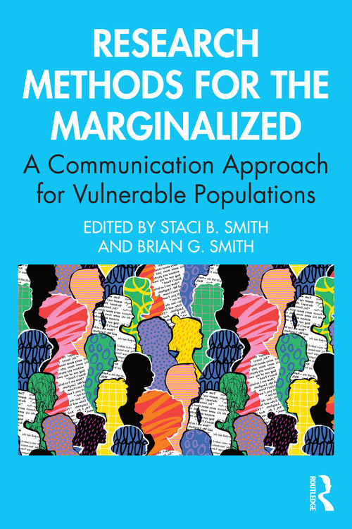 Research Methods for the Marginalized (A Communication Approach for Vulnerable Populations) by Staci B. Smith, Brian G. Smith, 9781032860770