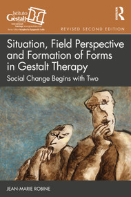 Situation, Field Perspective and Formation of Forms in Gestalt Therapy (Social Change Begins with Two) by Jean-Marie Robine, 9781032849485