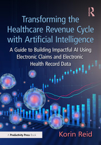 Transforming the Healthcare Revenue Cycle with Artificial Intelligence by Korin Reid, 9781032639482