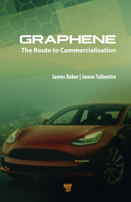 Graphene (The Route to Commercialisation) by James Baker, James Tallentire, 9789814877879