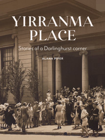 Yirranma Place (Stories of a Darlinghurst corner) by Alana Piper, 9781742238036