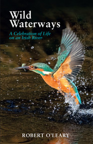 Wild Waterways (A Celebration of Life on an Irish River) by Robert O'Leary, 9781785375392