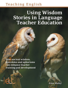 Using Wisdom Stories in Language Teacher Education (How ancient wisdom, anecdotes and aphorisms can enhance teacher training and development) by Alan Maley, 9781803883601