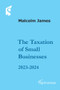 Taxation of Small Businesses 2023/2024 by Malcolm James, 9781910151129