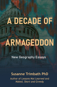 A Decade of Armageddon (New Geography Essays) by Susanne Trimbath, 9781910151587