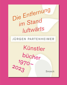 Jürgen Partenheimer. Die Entfernung im Stand luftwärts (Artists' Books 1970-2023) by Jürgen Partenheimer, José Angel Valente, Robert Creely, John Burnside, Bronwyn Law-Viljoen, John Yau, 9783864424519